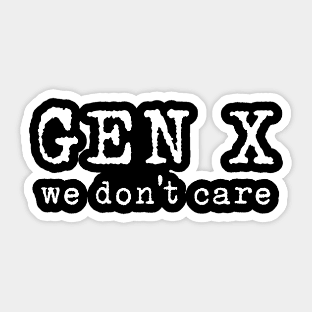 Gen X: We Don't Care Sticker by TeamKeyTees